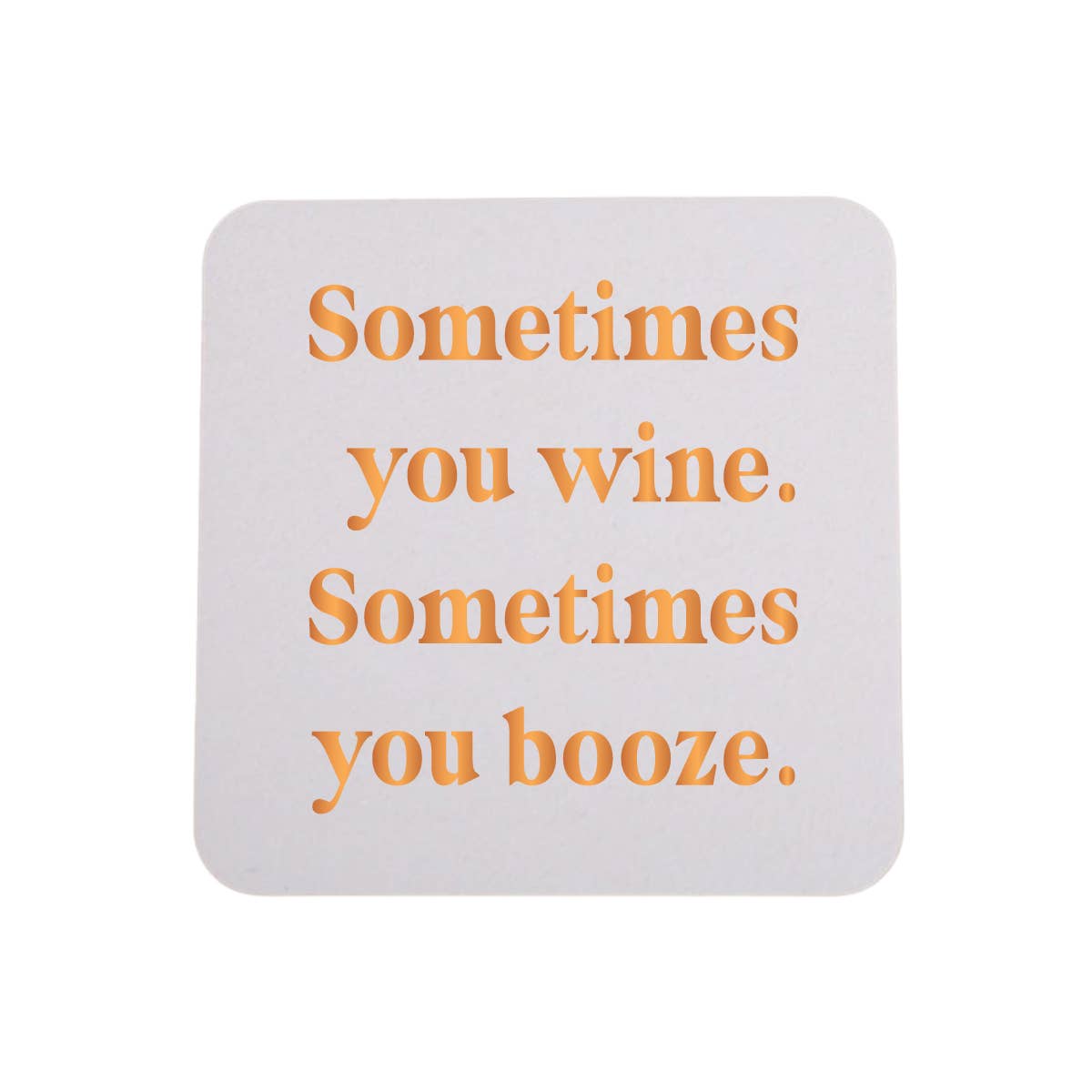 Sometimes You Wine Some Time your Booze - 4 Pack Coasters